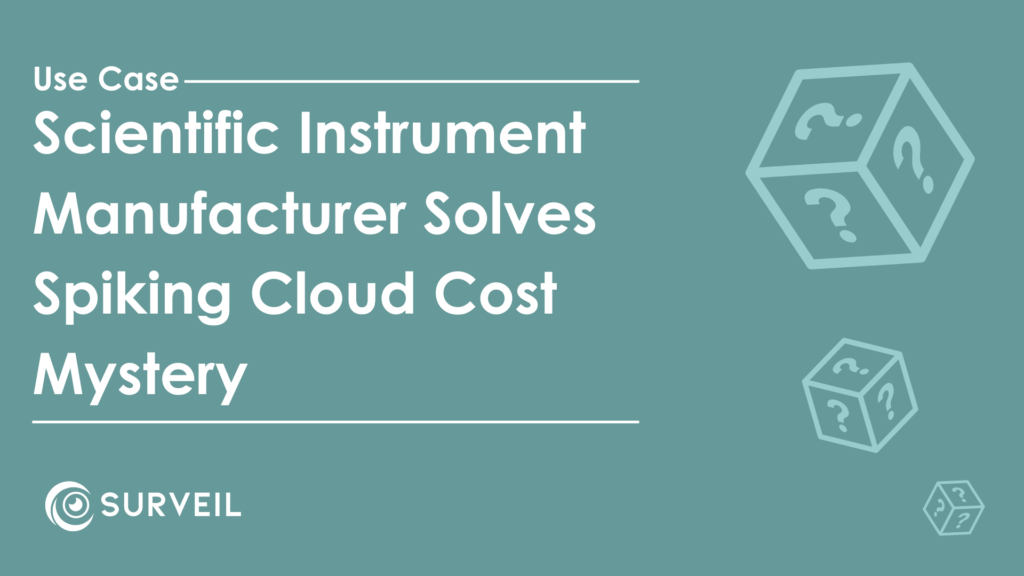 Use Case: Scientific Instrument Manufacturer Solves Spiking Cloud Cost Mystery