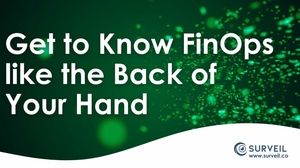 Get to Know FinOps Like the Back of Your Hand