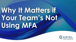 Why it matters if your team's not using MFA